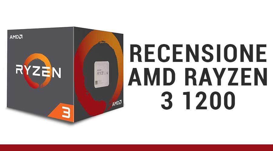 Recensione AMD Rayzen 3 1200